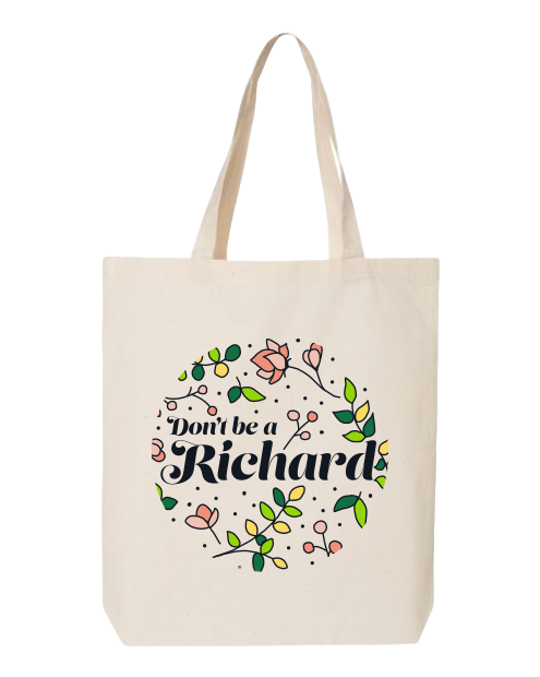 Don't Be a Richard | Everyday Shoulder Tote | Cotton Tote Bag